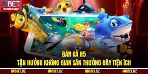 Bắn Cá H5 - Tận Hưởng Không Gian Săn Thưởng Đầy Tiện Ích