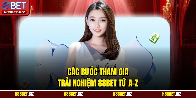 Các bước tham gia trải nghiệm 88BET từ A-Z