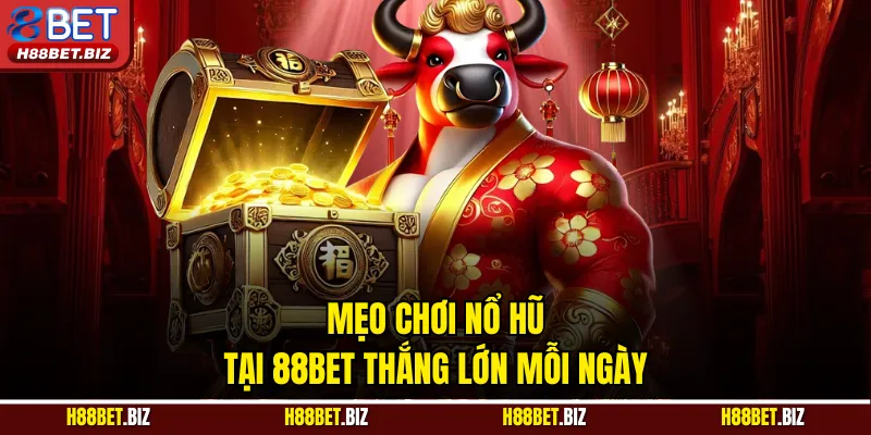 Mẹo chơi nổ hũ tại 88BET thắng lớn mỗi ngày