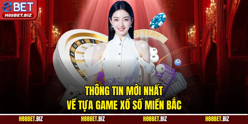 Thông tin mới nhất về tựa game xổ số miền Bắc